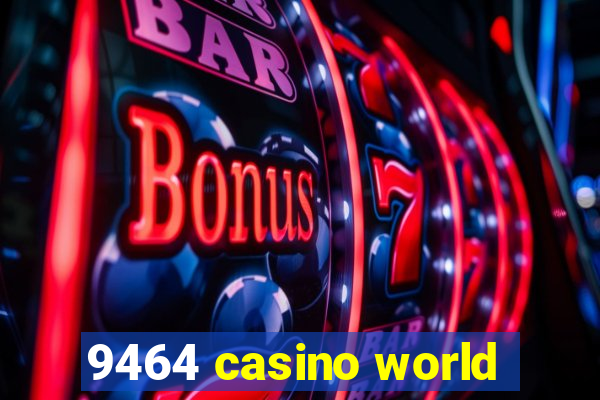 9464 casino world